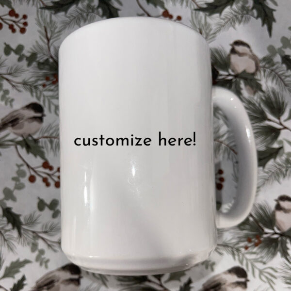 Custom Mug (15 oz) - Jordyn's Sublimation Creations